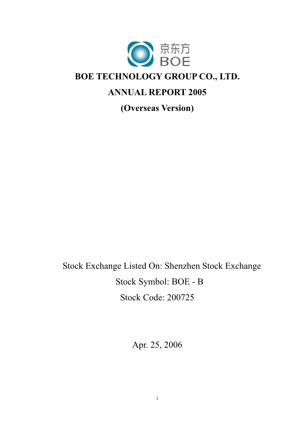 BOE TECHNOLOGY GROUP CO., LTD. ANNUAL REPORT 2005 (Overseas Version) Stock Exchange Listed On: Shenzhen Stock Exchange Stock