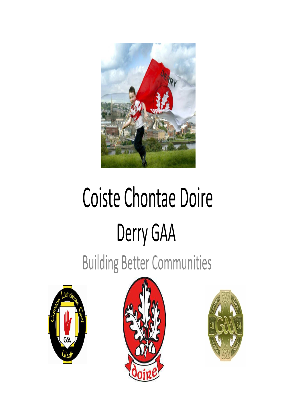 Coiste Chontae Doire Derry GAA Building Better Communities the GAA