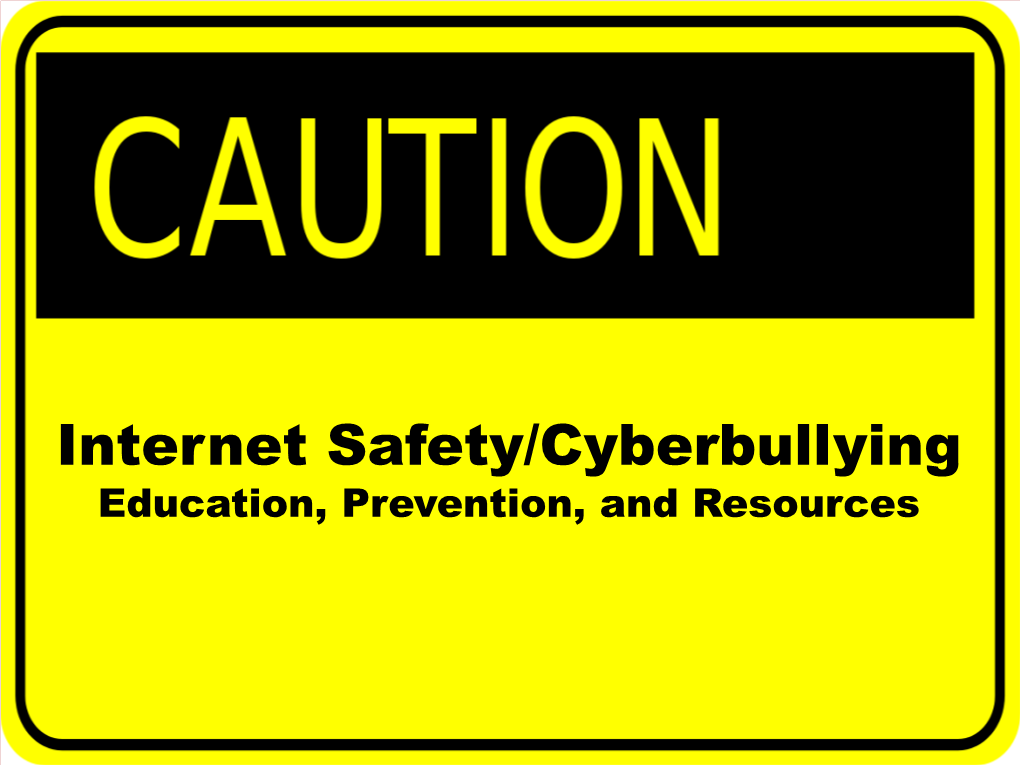 Internet Safety/Cyberbullying Education, Prevention, and Resources the Internet