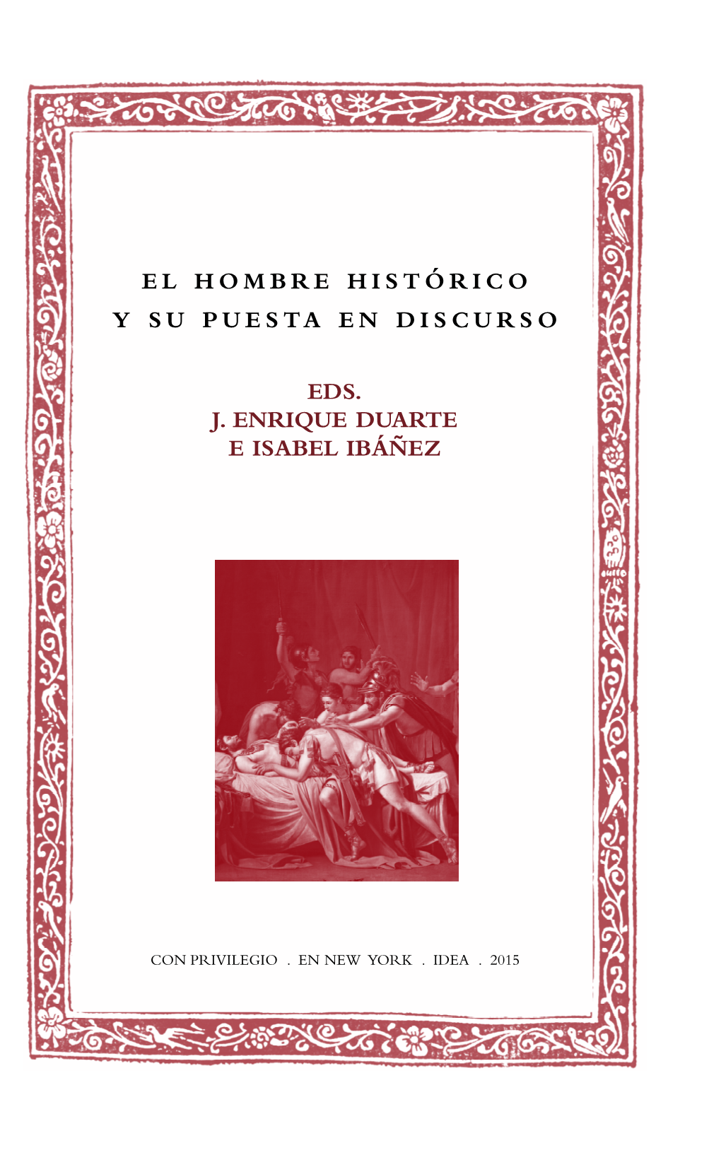 El Hombre Histórico Y Su Puesta En Discurso Eds. J. Enrique Duarte E Isabel Ibáñez