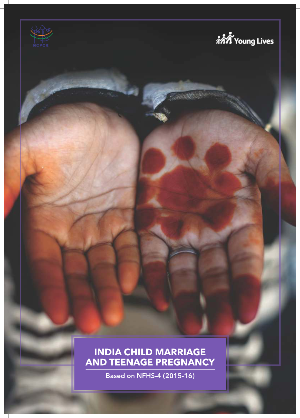 INDIA CHILD MARRIAGE and TEENAGE PREGNANCY Based on NFHS-4 (2015-16)