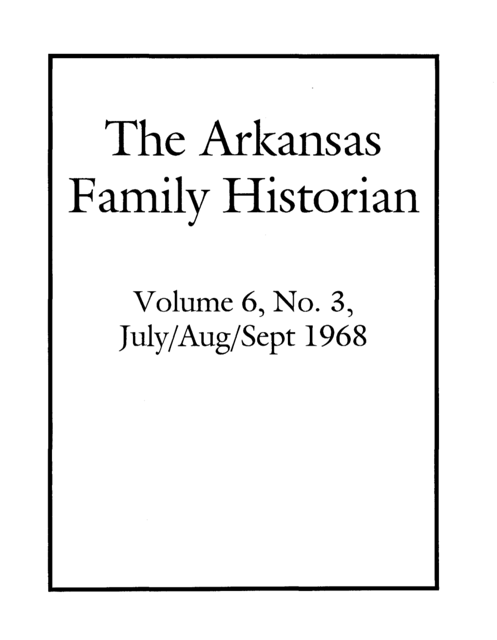 Volume 6, No.3, July/Aug/Sept 1968 the ARKANSAS FAMILY HISTORIAN VOL