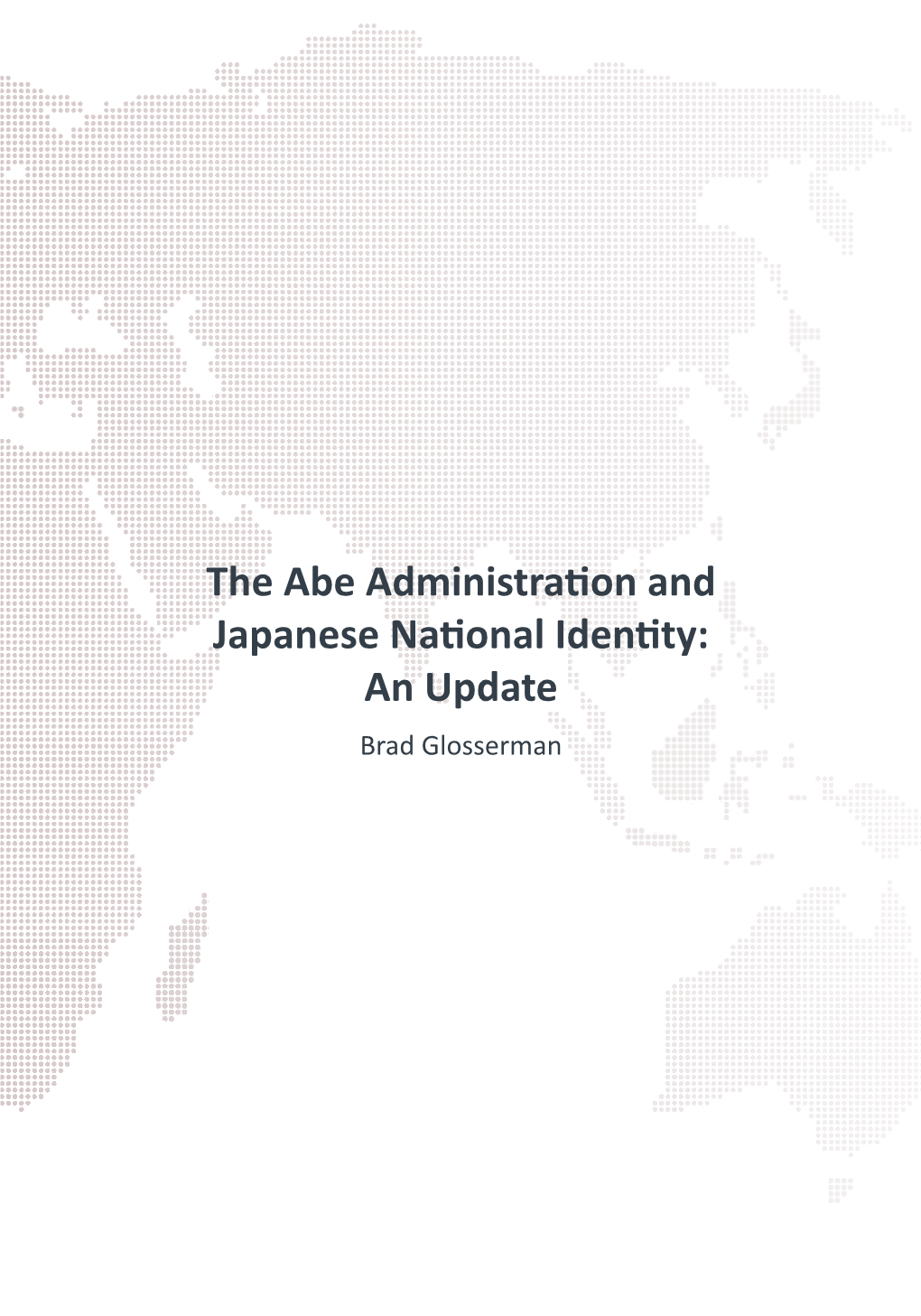 The Abe Administration and Japanese National Identity: an Update Brad Glosserman 116 | Joint U.S.-Korea Academic Studies