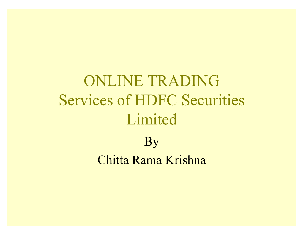 ONLINE TRADING Services of HDFC Securities Limited by Chitta Rama Krishna Objective