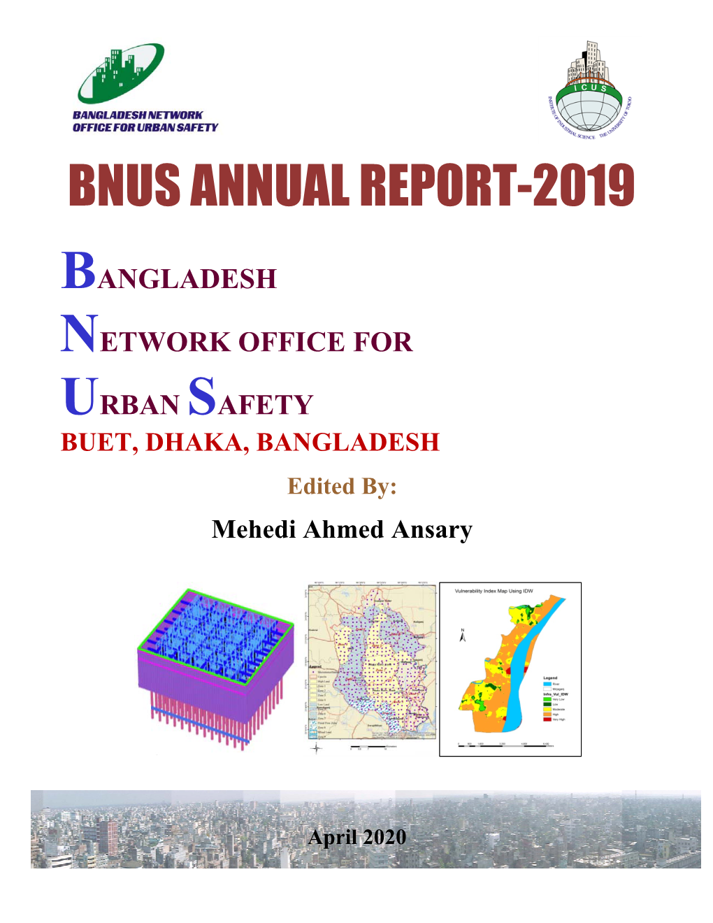 BNUS ANNUAL REPORT-2019 BANGLADESH NETWORK OFFICE for URBAN SAFETY BUET, DHAKA, BANGLADESH Edited By: Mehedi Ahmed Ansary