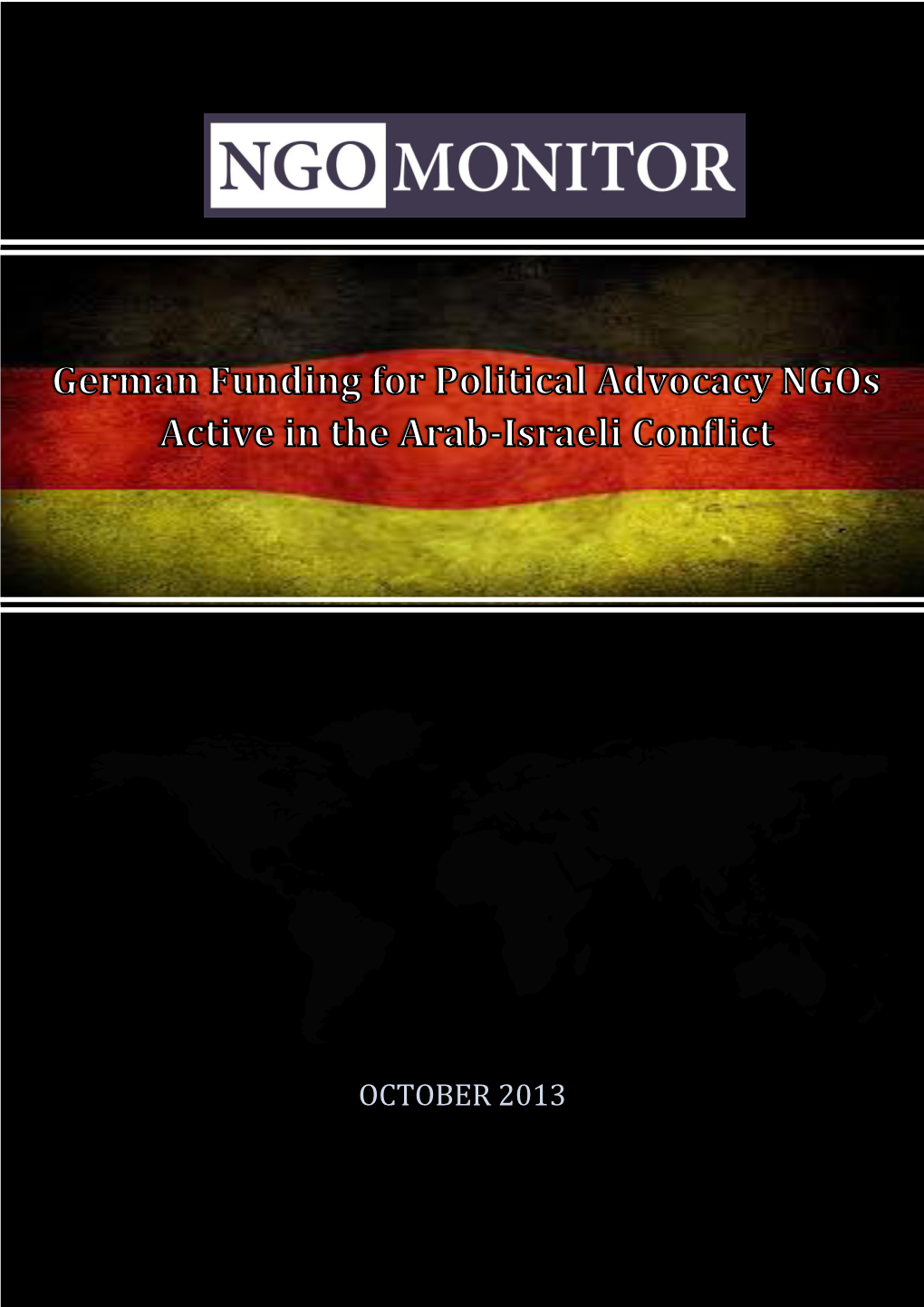 OCTOBER 2013 German Funding for Political Advocacy Ngos Active in the Arab-Israeli Conflict