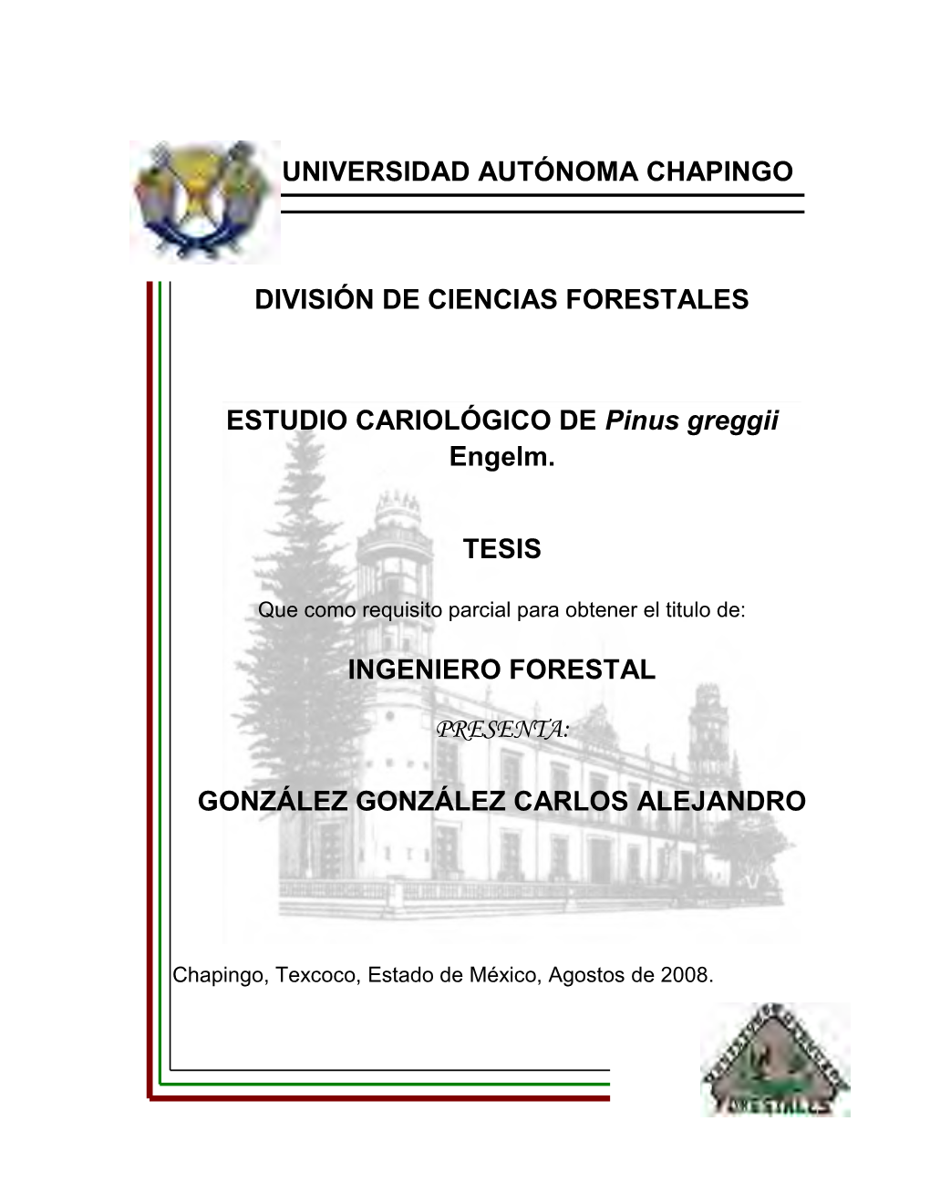 UNIVERSIDAD AUTÓNOMA CHAPINGO DIVISIÓN DE CIENCIAS FORESTALES ESTUDIO CARIOLÓGICO DE Pinus Greggii Engelm. TESIS INGENIERO FO