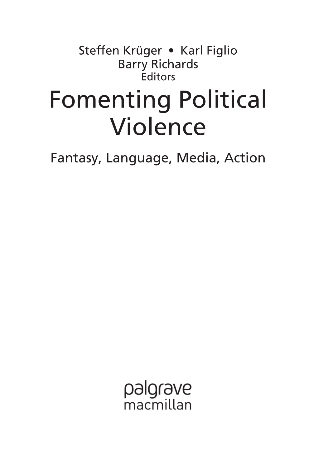 Fomenting Political Violence Fantasy, Language, Media, Action Four Monuments and a Funeral: Pathological Mourning and Collective Memory in Contemporary Hungary