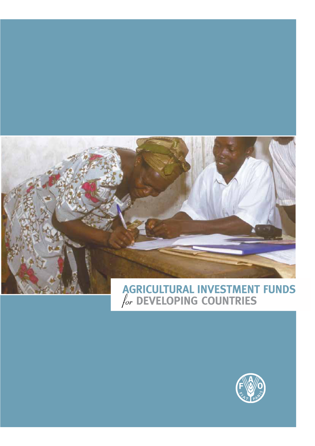 AGRICULTURAL INVESTMENT FUNDS for DEVELOPING COUNTRIES AGRICULTURAL INVESTMENT FUNDS for DEVELOPING COUNTRIES