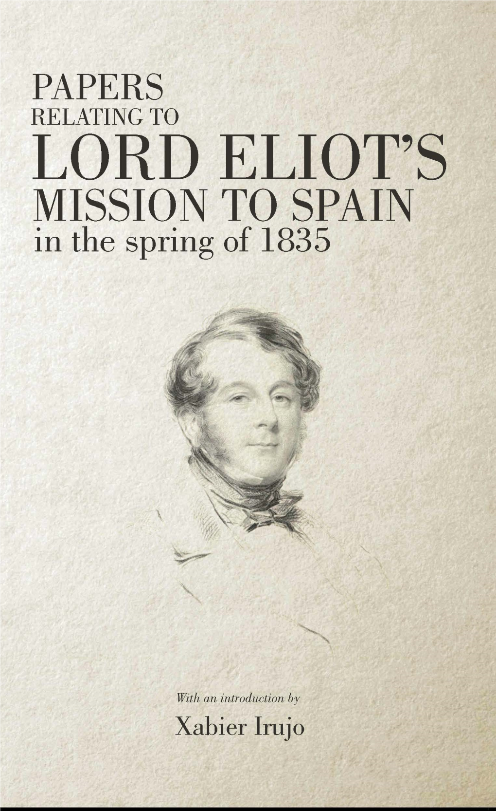 PAPERS RELATING to LORD ELIOT's MISSION to SPAIN in the Spring of 1835