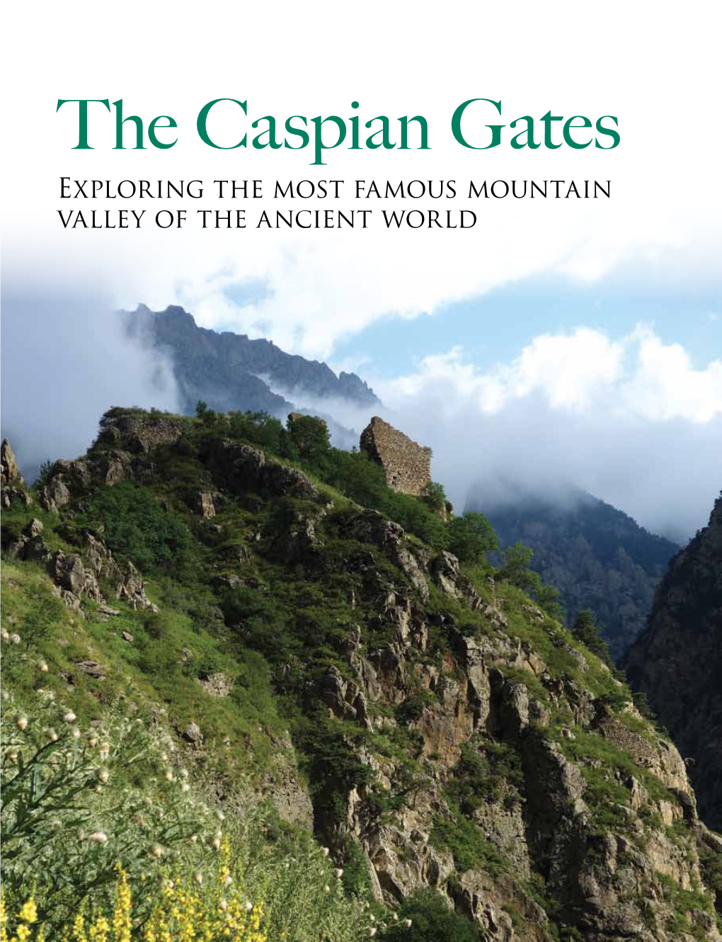 The Caspian Gates Exploring the Most Famous Mountain Valley of the Ancient World Georgia