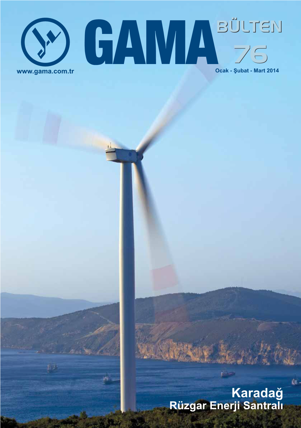 Karadağ Rüzgar Enerji Santralı GAMA BÜLTEN OCAK - ŞUBAT - MART 2014 SAYI: 76