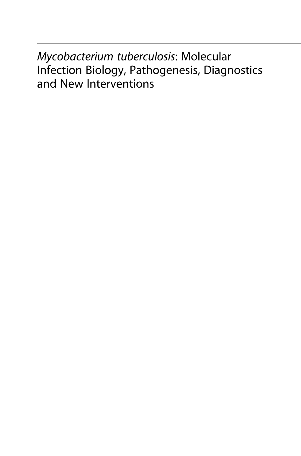 Mycobacterium Tuberculosis: Molecular Infection Biology, Pathogenesis, Diagnostics and New Interventions Seyed Ehtesham Hasnain • Nasreen Z