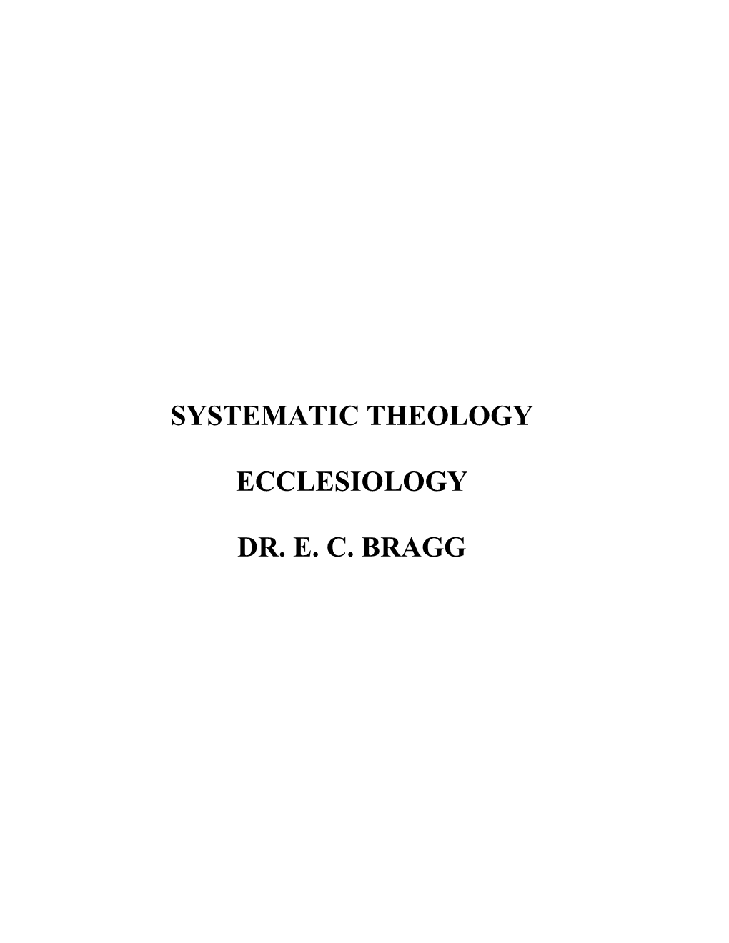 Systematic Theology Ecclesiology Dr. E. C. Bragg