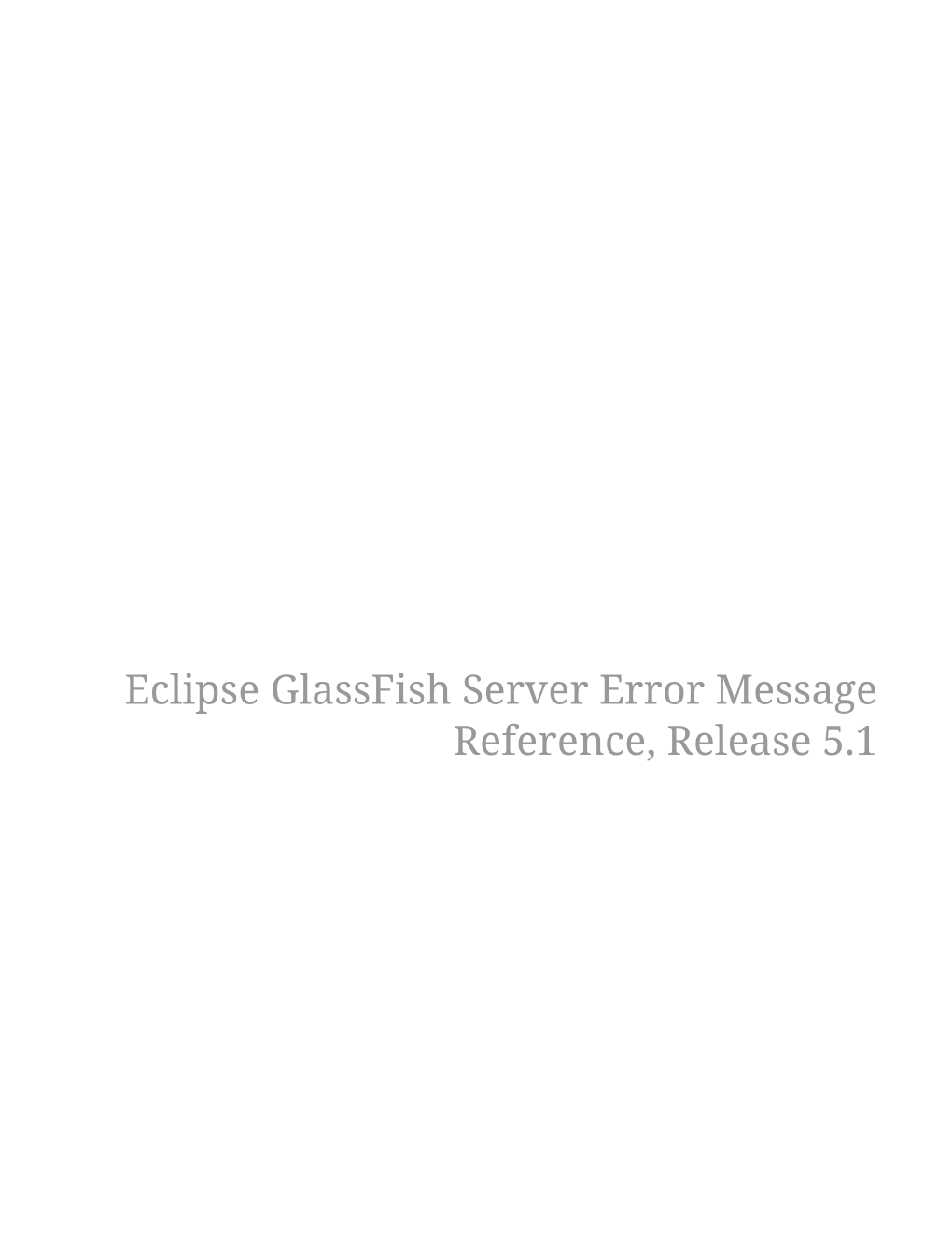 Eclipse Glassfish Server Error Message Reference, Release 5.1 Table of Contents