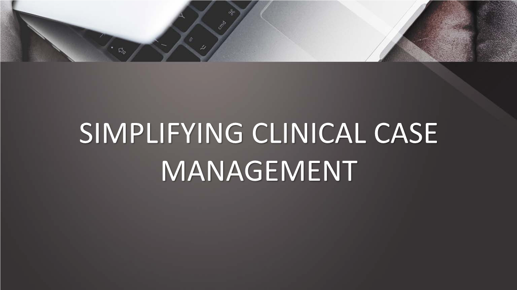 SIMPLIFYING CLINICAL CASE MANAGEMENT Disclaimers - AORN