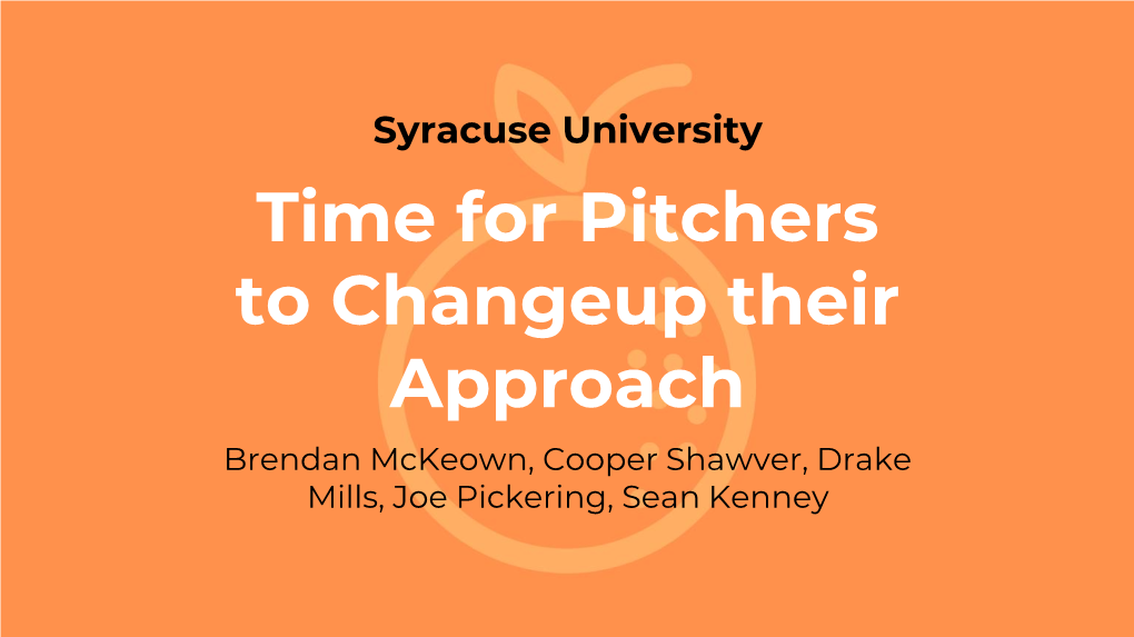 Time for Pitchers to Changeup Their Approach Brendan Mckeown, Cooper Shawver, Drake Mills, Joe Pickering, Sean Kenney Evaluating the Prompt