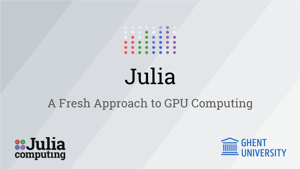 A Fresh Approach to GPU Computing What Is Julia?