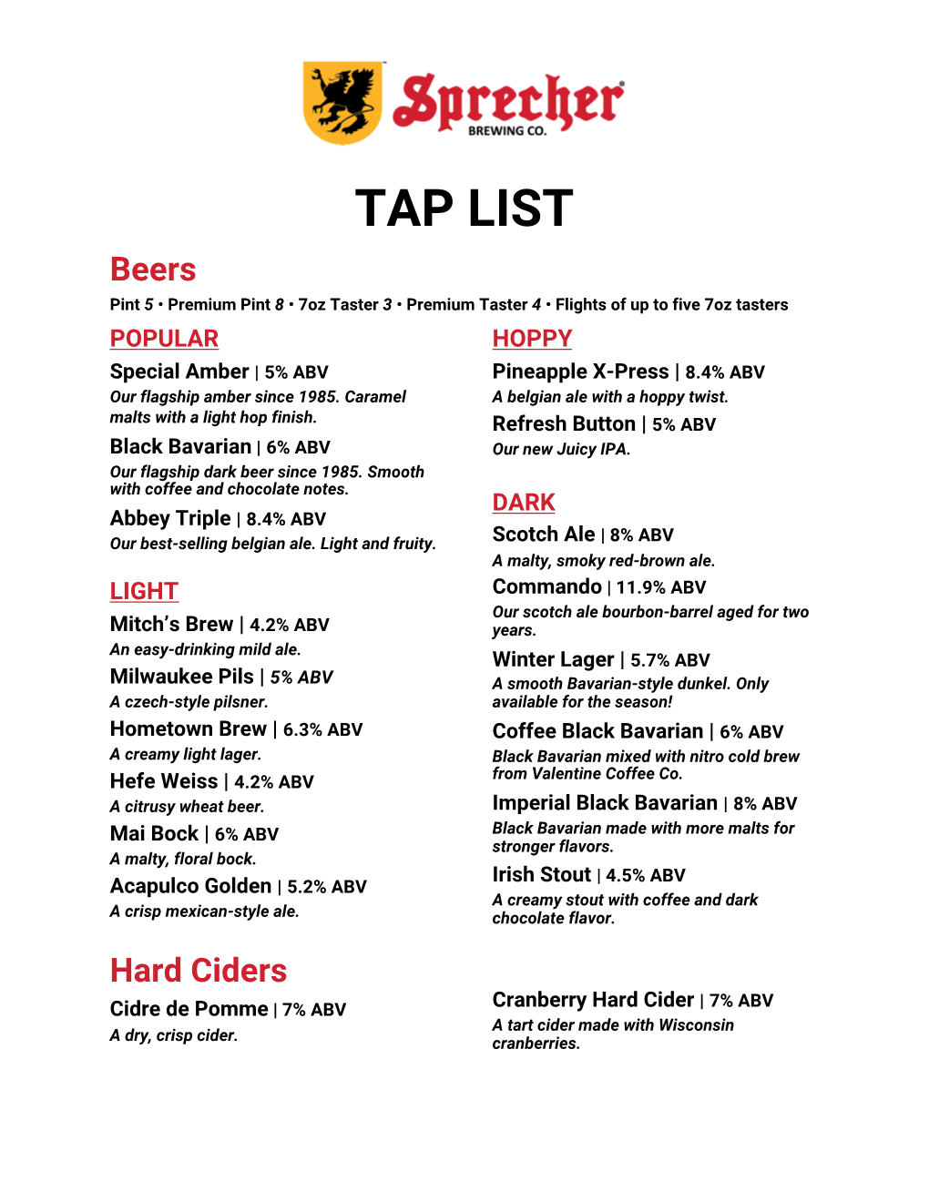 TAP LIST Beers Pint ​5 •​ Premium Pint ​8 •​ 7Oz Taster 3​ ​ • Premium Taster ​4 •​ Flights of up to Five 7Oz Tasters