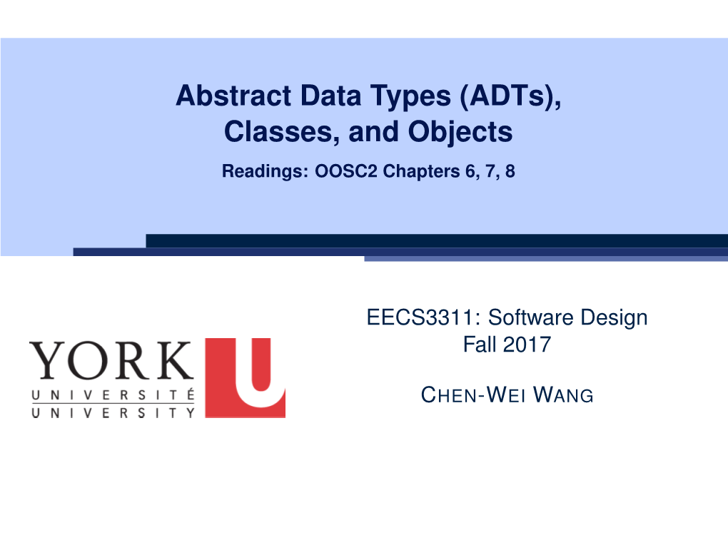 Abstract Data Types (Adts), Classes, and Objects Readings: OOSC2 Chapters 6, 7, 8