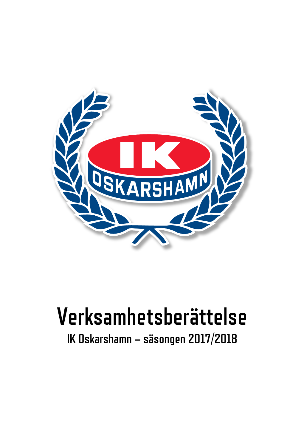 Verksamhetsberättelse IK Oskarshamn – Säsongen 2017/2018 Verksamhetsberättelse 2 IK Oskarshamn – Säsongen 2017/2018