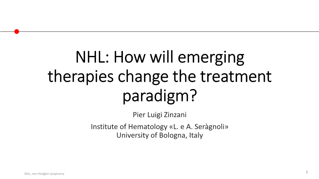 NHL: How Will Emerging Therapies Change the Treatment Paradigm? Pier Luigi Zinzani Institute of Hematology «L