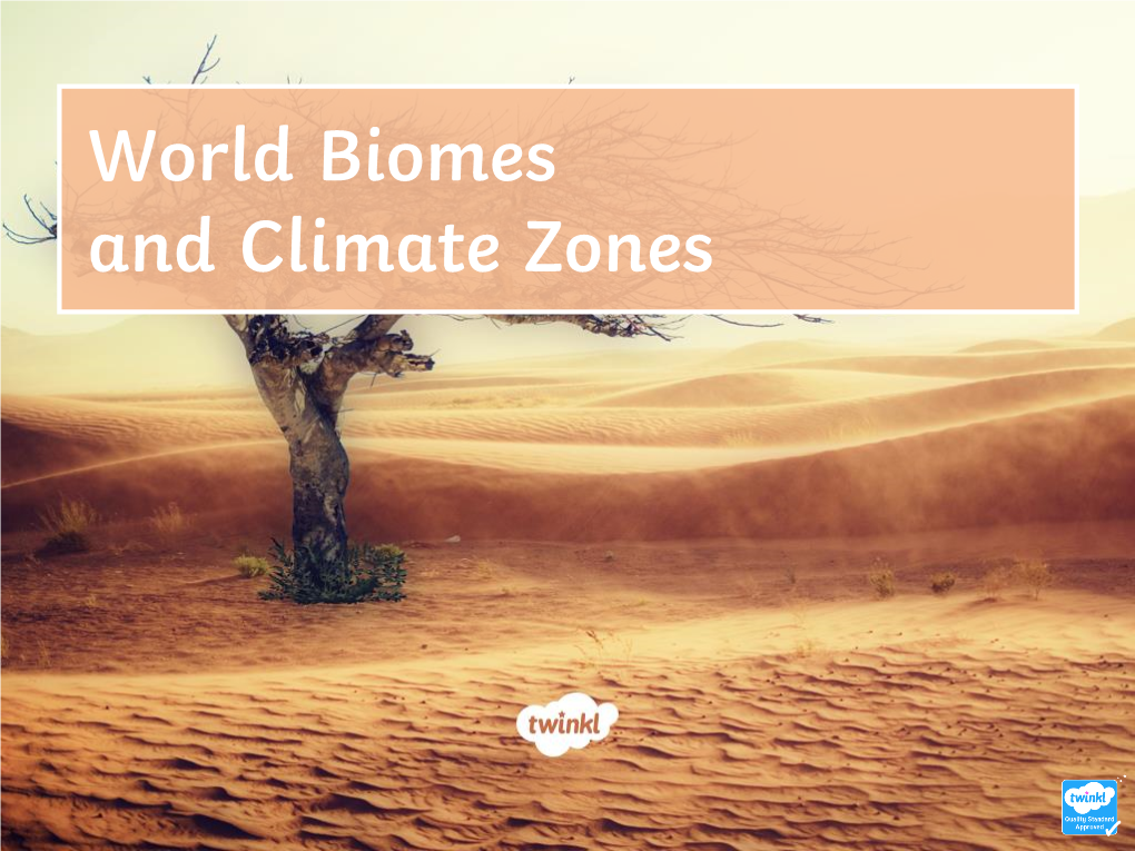 World Biomes and Climate Zones Learning Objective • to Understand What Biomes Are and Where They Are Located Across the World