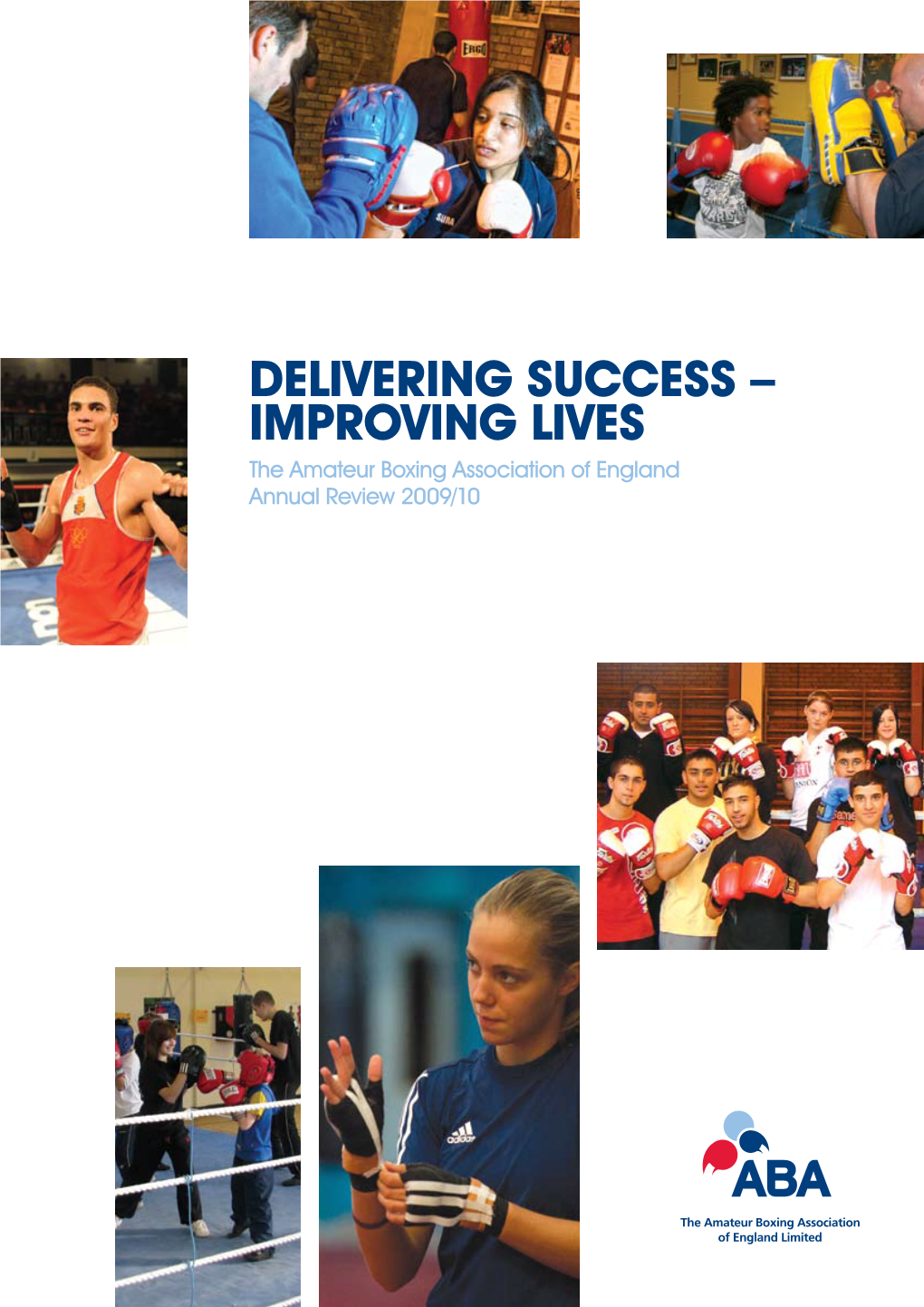 Delivering Success – Improving Lives the Amateur Boxing Association of England Annual Review 2009/10 Contents