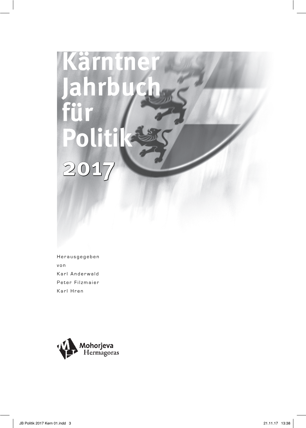 Kärntner Jahrbuch Für Politik 2017 Umfasst Insgesamt 19 Beiträge Sowie Eine Chronologie Der Wichtigsten Politischen Ereignisse