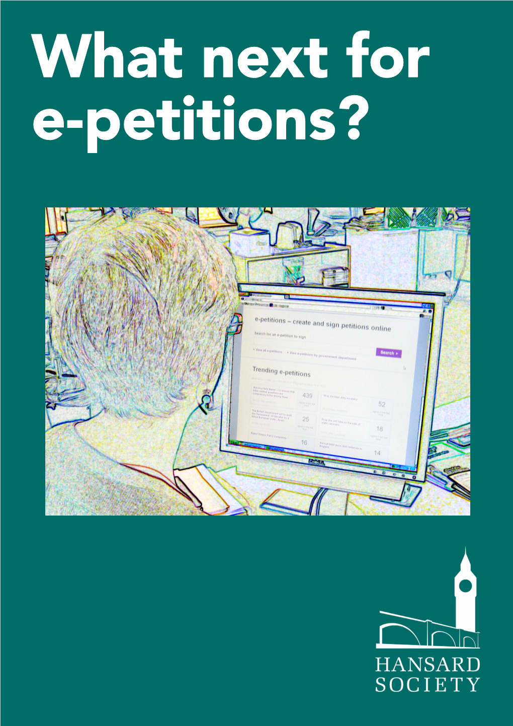 What Next for E-Petitions? Acknowledgements This Report Was Produced by Ruth Fox with Assistance from Virginia Gibbons and Matt Korris