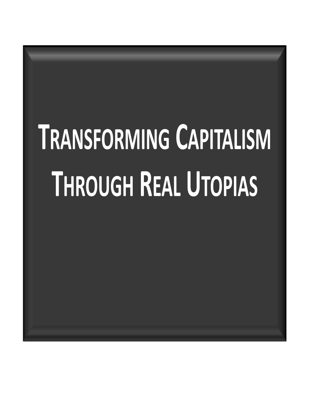 Transforming Capitalism Through Real Utopias