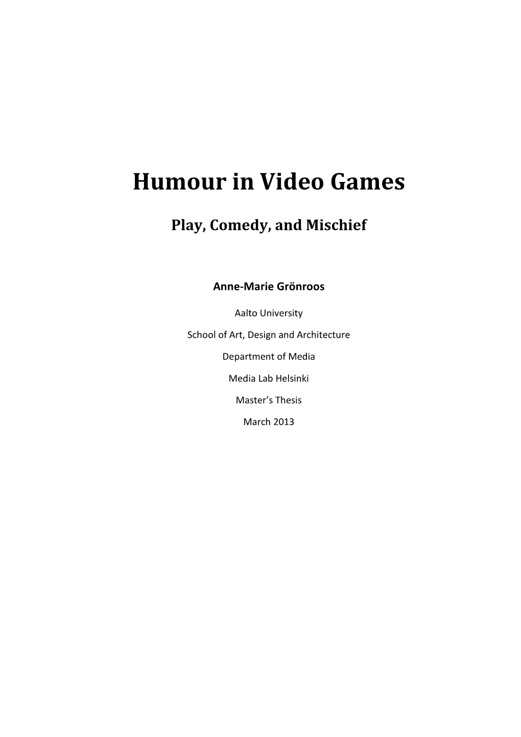 Humour in Video Games: Play, Comedy, and Mischief Department Media Degree Programme MA in New Media Year 2013 Number of Pages 77+7 Language English