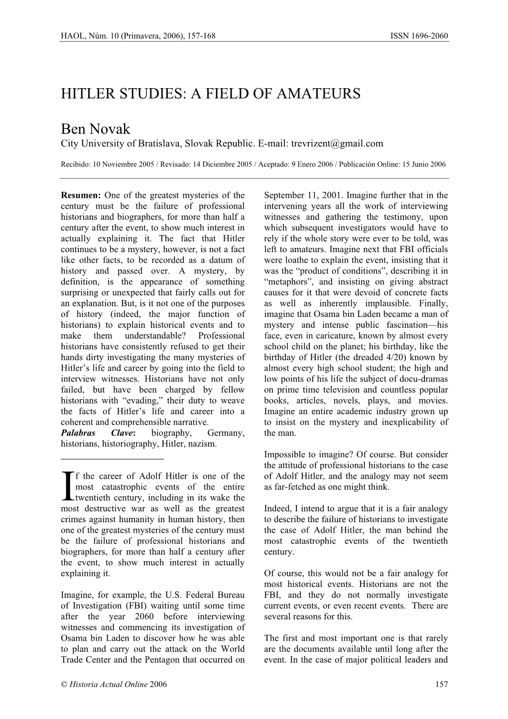 Hitler Studies: a Field of Amateurs Ben Novak Events, Governments Often Keep Documents the 1960’S, a New Wave of Interest in Hitler Sealed for Fifty Years Or Longer