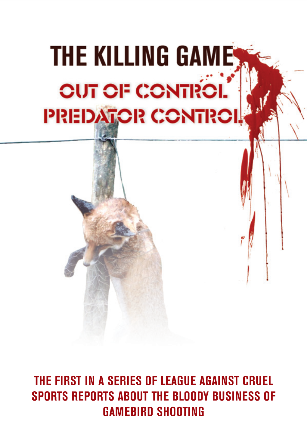 The First in a Series of League Against Cruel Sports Reports About the Bloody Business of Gamebird Shooting out of Control Predator Control