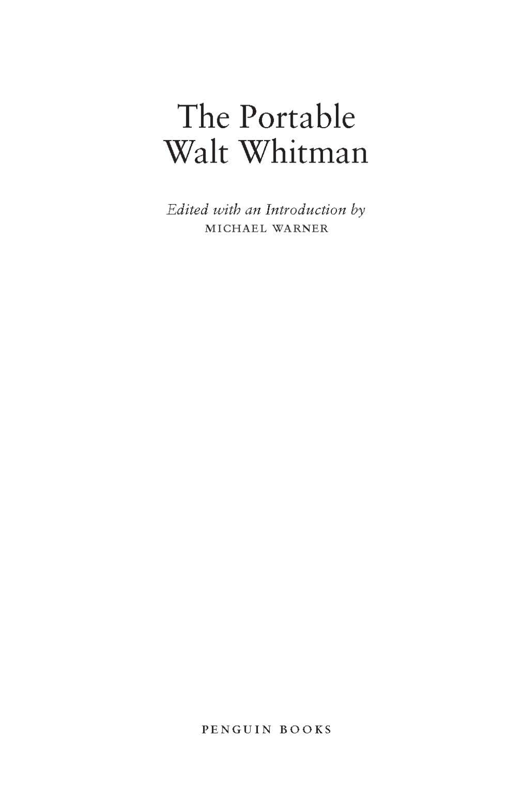 THE PORTABLE WALT WHITMAN Walt Whitman (1819–1892) Was Born on Long Island and Edu- Cated in Brooklyn, New York