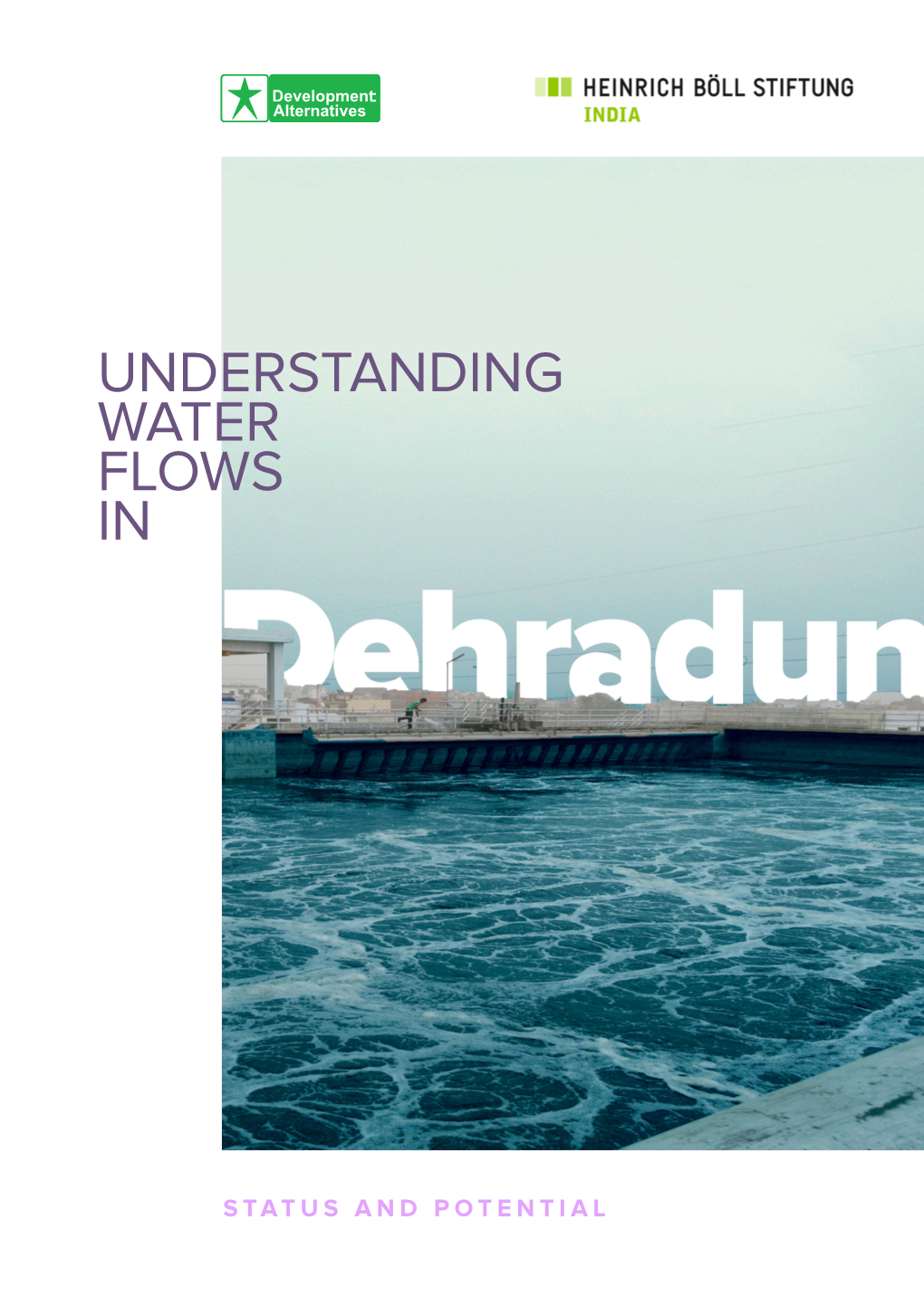 Understanding Water Flows in Dehradun Report Is Jointly Published by the Heinrich Boll Foundation, Berlin, Germany and Development Alternatives, New Delhi, India