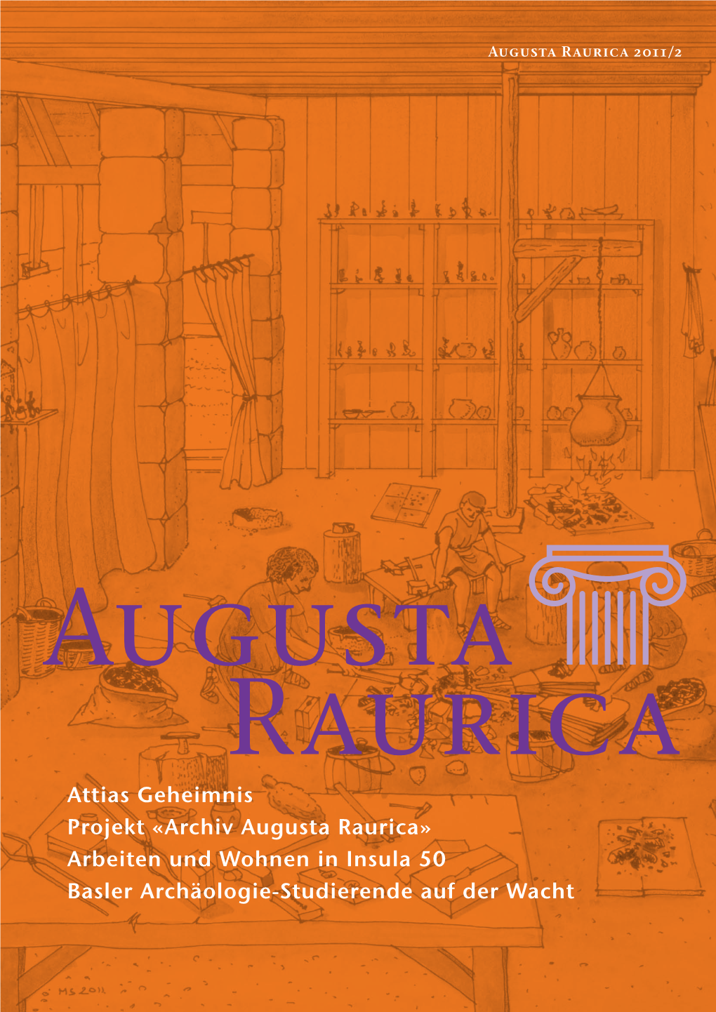 Archiv Augusta Raurica» Arbeiten Und Wohnen in Insula 50 Basler Archäologie-Studierende Auf Der Wacht Impressum