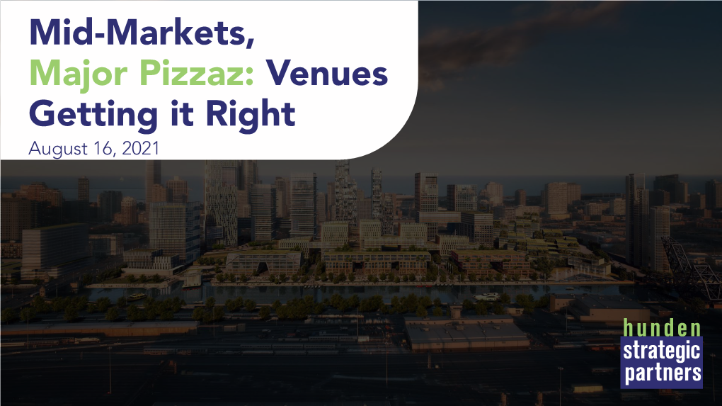 Mid-Markets, Major Pizzaz: Venues Getting It Right August 16, 2021 Table of Contents