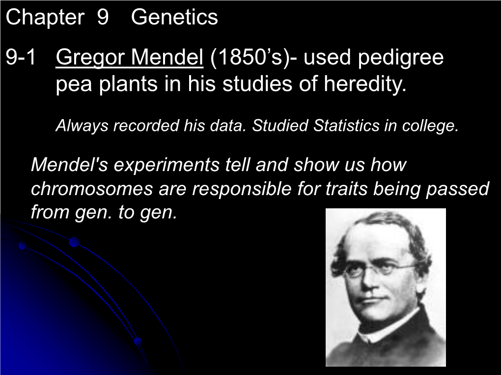 Chapter 9 Genetics 9-1 Gregor Mendel (1850'S)- Used Pedigree