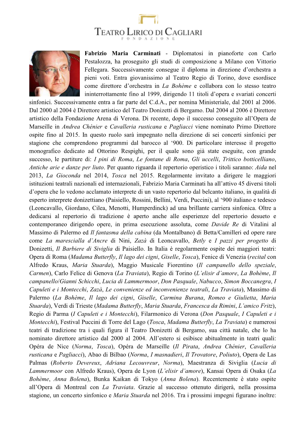 Fabrizio Maria Carminati - Diplomatosi in Pianoforte Con Carlo Pestalozza, Ha Proseguito Gli Studi Di Composizione a Milano Con Vittorio Fellegara