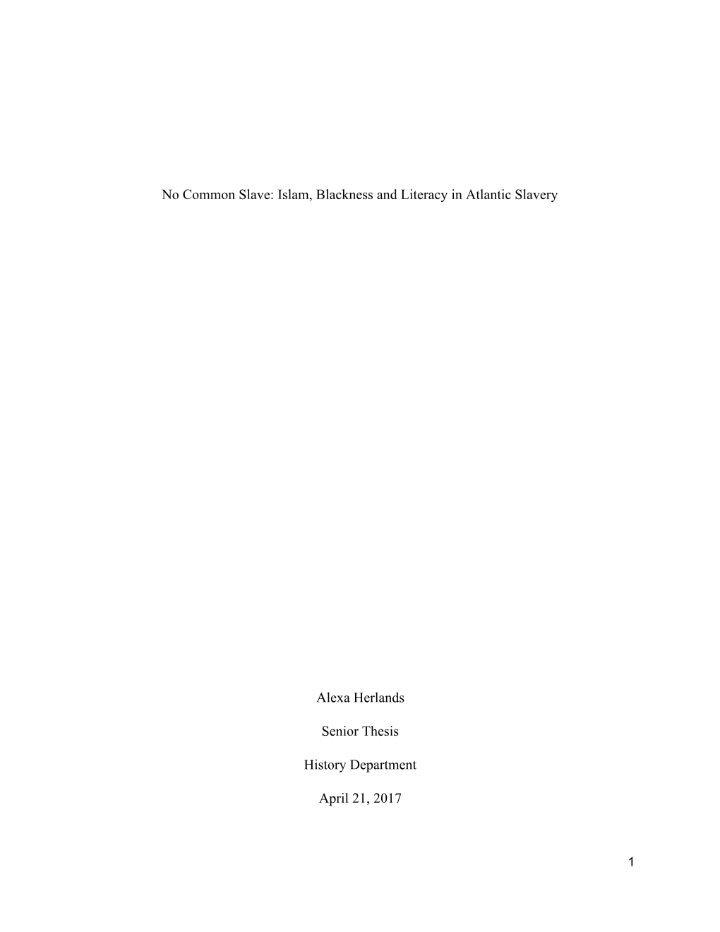 No Common Slave: Islam, Blackness and Literacy in Atlantic Slavery Alexa Herlands Senior Thesis History Department April 21