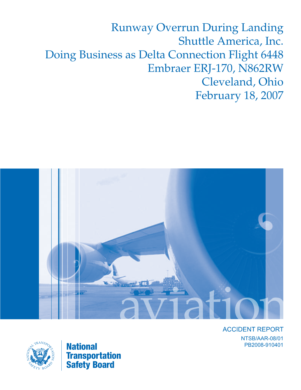 Runway Overrun During Landing Shuttle America, Inc. Doing Business As Delta Connection Flight 6448 Embraer ERJ-170, N862RW Cleveland, Ohio February 18, 2007