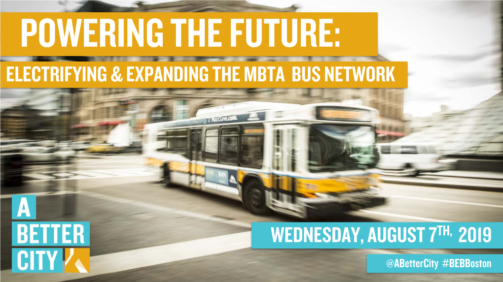 Electrifying & Expanding the Mbta Bus Network Wednesday, August 7Th, 2019