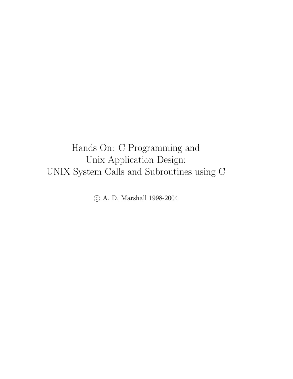 Hands On: C Programming and Unix Application Design: UNIX System Calls and Subroutines Using C