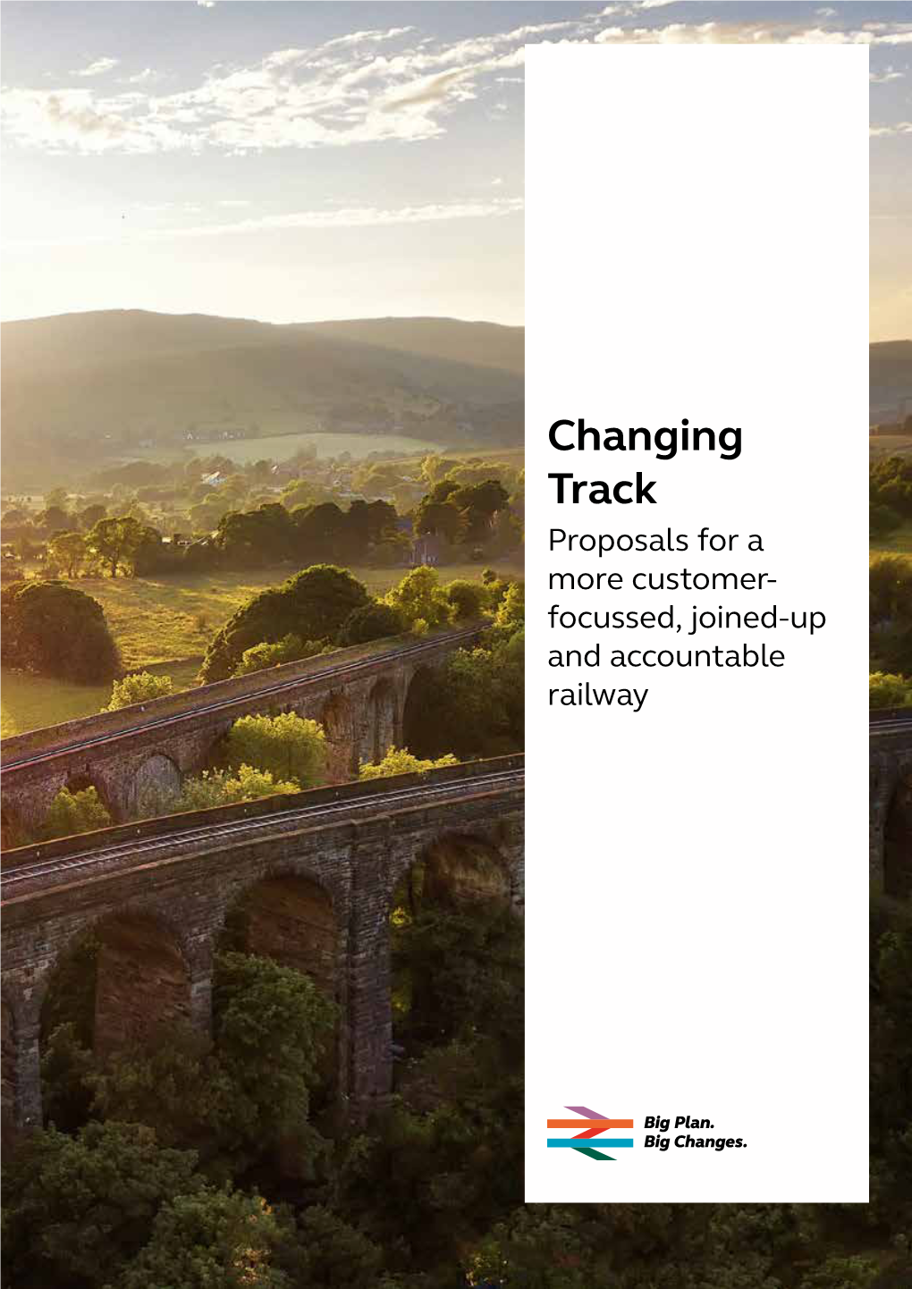 Changing Track Proposals for a More Customer- Focussed, Joined-Up and Accountable Railway