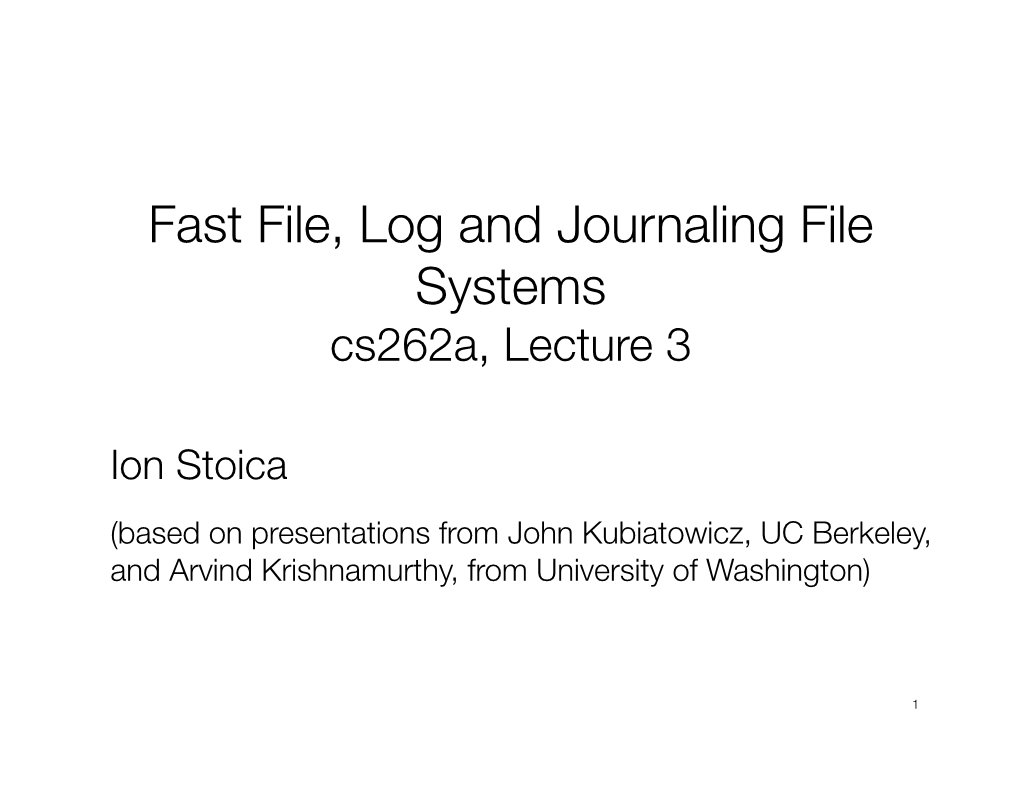 Fast File, Log and Journaling File Systems� Cs262a, Lecture 3