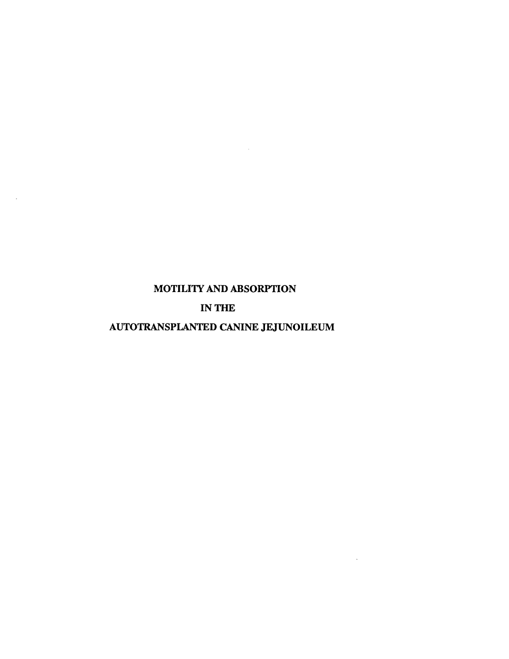 MOTILITY and ABSORPTION in the AUTOTRANSPLANTED CANINE JEJUNOILEUM Proquest Number: 10609176