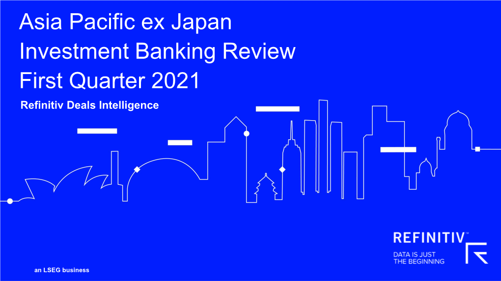Asia Pacific Ex Japan Investment Banking Review First Quarter 2021 Refinitiv Deals Intelligence