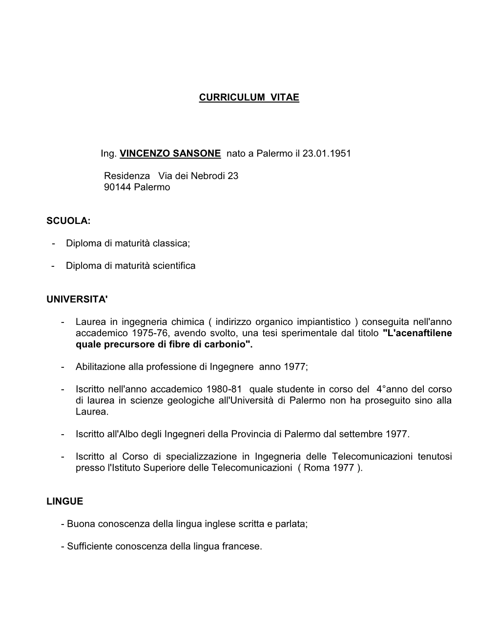 CURRICULUM VITAE Ing. VINCENZO SANSONE Nato a Palermo Il 23.01.1951 Residenza Via Dei Nebrodi 23 90144 Palermo SCUOLA