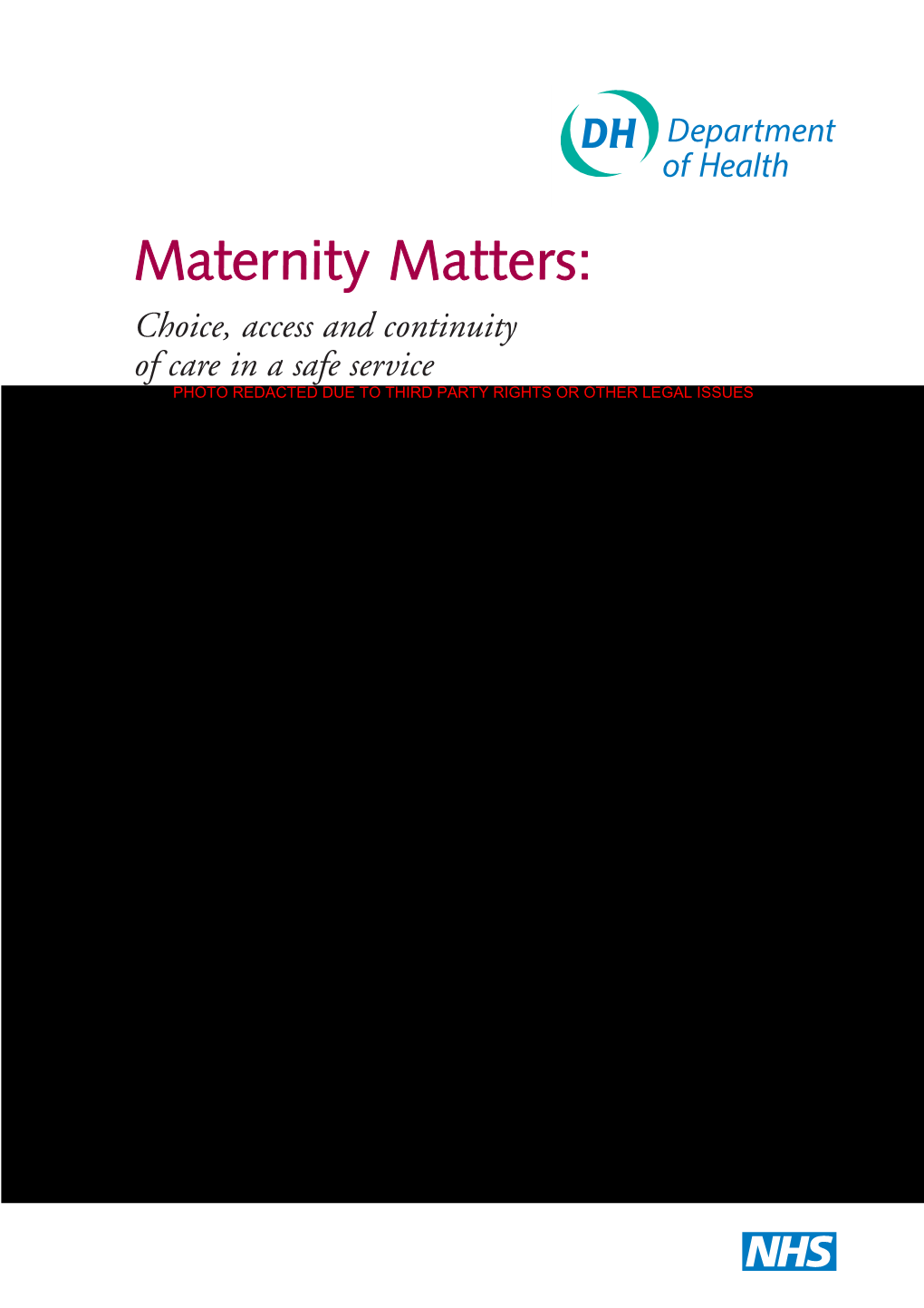 Maternity Matters: Choice, Access and Continuity of Care in a Safe Service PHOTO REDACTED DUE to THIRD PARTY RIGHTS OR OTHER LEGAL ISSUES DH INFORMATION READER BOX